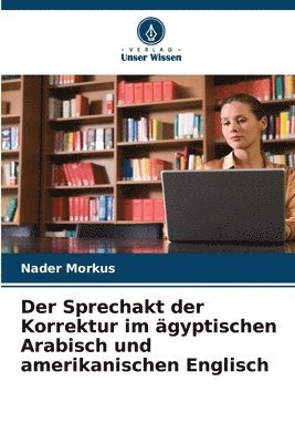 bokomslag Der Sprechakt der Korrektur im gyptischen Arabisch und amerikanischen Englisch