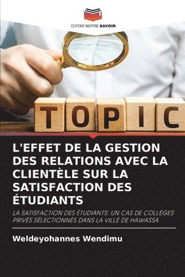 bokomslag L'Effet de la Gestion Des Relations Avec La Clientle Sur La Satisfaction Des tudiants