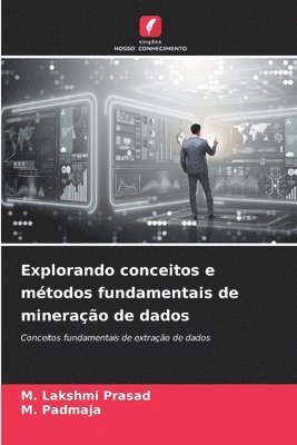 M Lakshmi Prasad, M Padmaja, M. Lakshmi Prasad, M. Padmaja - Explorando conceitos e métodos fundamentais de mineração de dados, Häftad