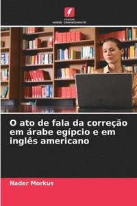 bokomslag O ato de fala da correo em rabe egpcio e em ingls americano