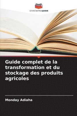 bokomslag Guide complet de la transformation et du stockage des produits agricoles