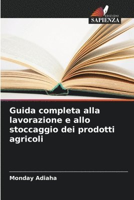 bokomslag Guida completa alla lavorazione e allo stoccaggio dei prodotti agricoli