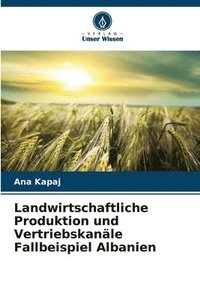 bokomslag Landwirtschaftliche Produktion und Vertriebskanle Fallbeispiel Albanien