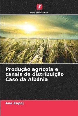 Produo agrcola e canais de distribuio Caso da Albnia 1