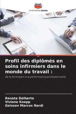 Renata Dalberto, Viviane Koepp, Geisson Marcos Nardi - Profil des diplômés en soins infirmiers dans le monde du travail, Häftad