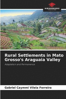 Gabriel Caymmi Vilela Ferreira - Rural Settlements in Mato Grosso's Araguaia Valley, Häftad