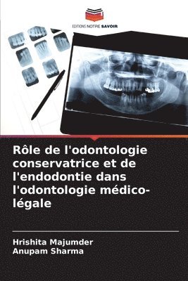 Hrishita Majumder, Anupam Sharma - Rôle de l'odontologie conservatrice et de l'endodontie dans l'odontologie médico-légale, Häftad