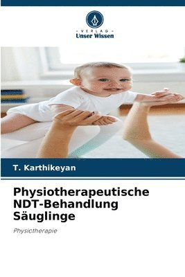T Karthikeyan, T. Karthikeyan - Physiotherapeutische NDT-Behandlung Säuglinge, Häftad
