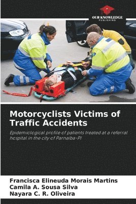Francisca Elineuda Morais Martins, Camila A Sousa Silva, Nayara C R Oliveira, Camila A. Sousa Silva, Nayara C. R. Oliveira - Motorcyclists Victims of Traffic Accidents, Häftad