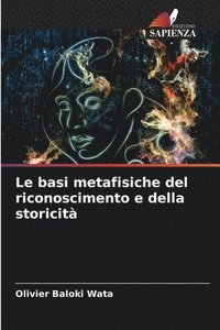 bokomslag Le basi metafisiche del riconoscimento e della storicit