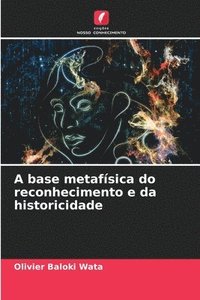 bokomslag A base metafsica do reconhecimento e da historicidade