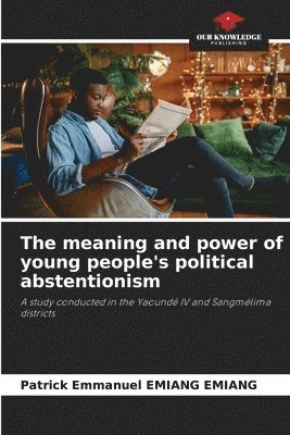 bokomslag meaning and power of young people's political abstentionism
