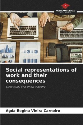 Social representations of work and their consequences 1