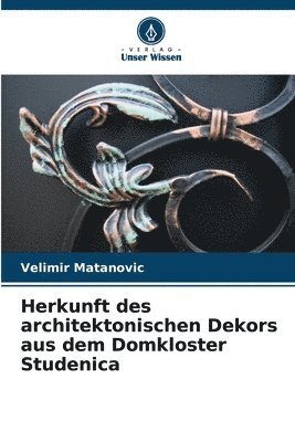 Herkunft des architektonischen Dekors aus dem Domkloster Studenica 1