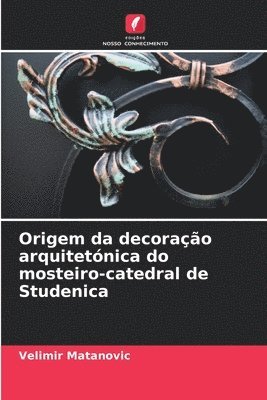 bokomslag Origem da decoração arquitetónica do mosteiro-catedral de Studenica