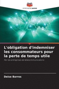 bokomslag L'obligation d'indemniser les consommateurs pour la perte de temps utile