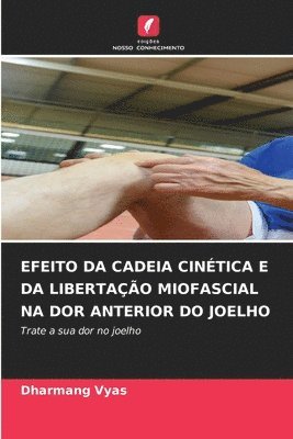 Dharmang Vyas - Efeito Da Cadeia Cinética E Da Libertação Miofascial Na Dor Anterior Do Joelho, Häftad