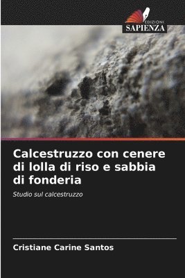 bokomslag Calcestruzzo con cenere di lolla di riso e sabbia di fonderia