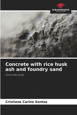 Concrete with rice husk ash and foundry sand 1