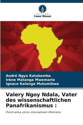 Valery Ngoy Ndala, Vater des wissenschaftlichen Panafrikanismus 1