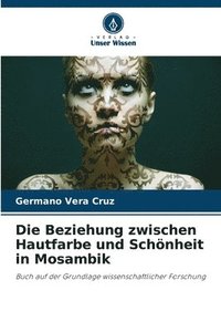 bokomslag Die Beziehung zwischen Hautfarbe und Schnheit in Mosambik