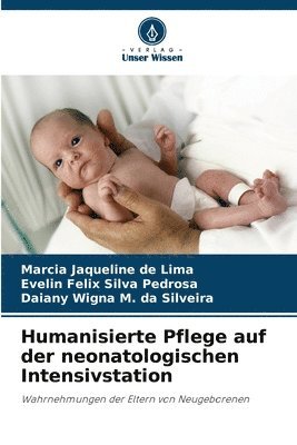 Marcia Jaqueline de Lima, Evelin Felix Silva Pedrosa, Daiany Wigna M Da Silveira, Daiany Wigna M. da Silveira - Humanisierte Pflege auf der neonatologischen Intensivstation, Häftad