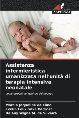 Marcia Jaqueline de Lima, Evelin Felix Silva Pedrosa, Daiany Wigna M Da Silveira, Daiany Wigna M. da Silveira - Assistenza infermieristica umanizzata nell'unità di terapia intensiva neonatale, Häftad