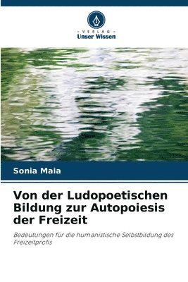 Sonia Maia - Von der Ludopoetischen Bildung zur Autopoiesis der Freizeit, Häftad