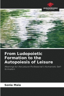 From Ludopoietic Formation to the Autopoiesis of Leisure 1