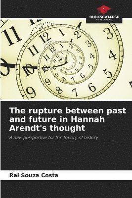 bokomslag rupture between past and future in Hannah Arendt's thought