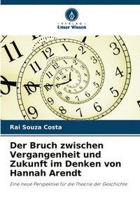 bokomslag Bruch zwischen Vergangenheit und Zukunft im Denken von Hannah Arendt