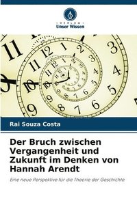 bokomslag Der Bruch zwischen Vergangenheit und Zukunft im Denken von Hannah Arendt