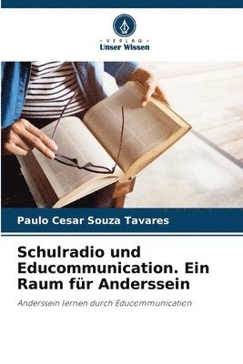 Paulo Cesar Souza Tavares - Schulradio und Educommunication. Ein Raum für Anderssein, Häftad