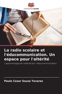 bokomslag La radio scolaire et l'ducommunication. Un espace pour l'altrit