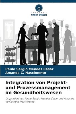 bokomslag Integration von Projekt- und Prozessmanagement im Gesundheitswesen