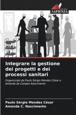Paulo Sérgio Mendes César, Amanda C Nascimento, Amanda C. Nascimento - Integrare la gestione dei progetti e dei processi sanitari, Häftad