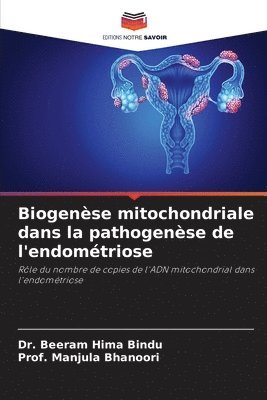 Beeram Hima Bindu, Prof Manjula Bhanoori, Dr. Beeram Hima Bindu, Prof. Manjula Bhanoori, Manjula Bhanoori - Biogenèse mitochondriale dans la pathogenèse de l'endométriose, Häftad