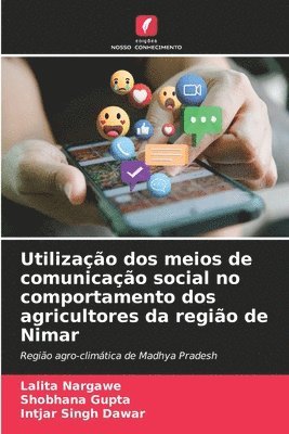 Lalita Nargawe, Shobhana Gupta, Intjar Singh Dawar - Utilização dos meios de comunicação social no comportamento dos agricultores da região de Nimar, Häftad