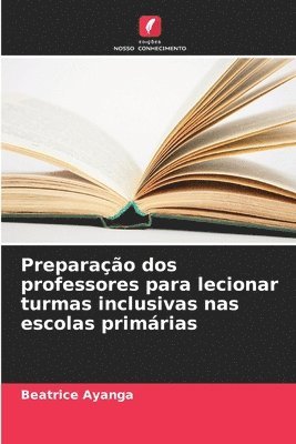 bokomslag Preparao dos professores para lecionar turmas inclusivas nas escolas primrias