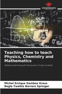 bokomslag Teaching how to teach Physics, Chemistry and Mathematics