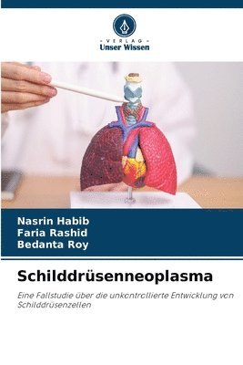 Nasrin Habib, Faria Rashid, Bedanta Roy - Schilddrüsenneoplasma, Häftad