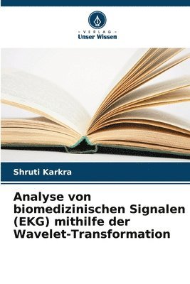 Shruti Karkra - Analyse von biomedizinischen Signalen (EKG) mithilfe der Wavelet-Transformation, Häftad
