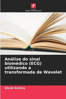 Shruti Karkra - Análise do sinal biomédico (ECG) utilizando a transformada de Wavelet, Häftad
