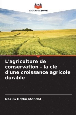 Nazim Uddin Mondal - L'agriculture de conservation - la clé d'une croissance agricole durable, Häftad