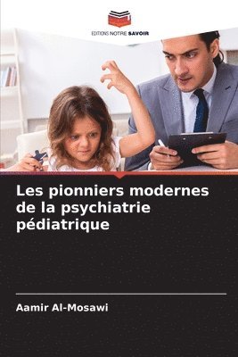 bokomslag Les pionniers modernes de la psychiatrie pdiatrique