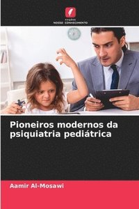 bokomslag Pioneiros modernos da psiquiatria peditrica