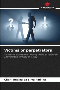 bokomslag Victims or perpetrators