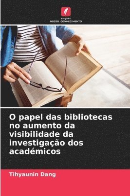 bokomslag O papel das bibliotecas no aumento da visibilidade da investigao dos acadmicos