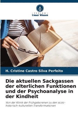 aktuellen Sackgassen der elterlichen Funktionen und der Psychoanalyse in der Kindheit