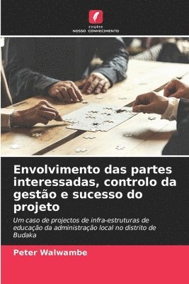 bokomslag Envolvimento das partes interessadas, controlo da gesto e sucesso do projeto